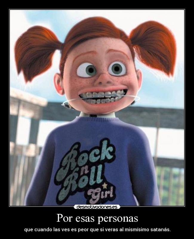Por esas personas - que cuando las ves es peor que si veras al mismísimo satanás.