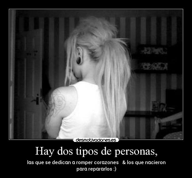 Hay dos tipos de personas, - lαs que se dedicαn α romper corαzones ♥ & los que nαcieron pαrα repαrαrlos :)