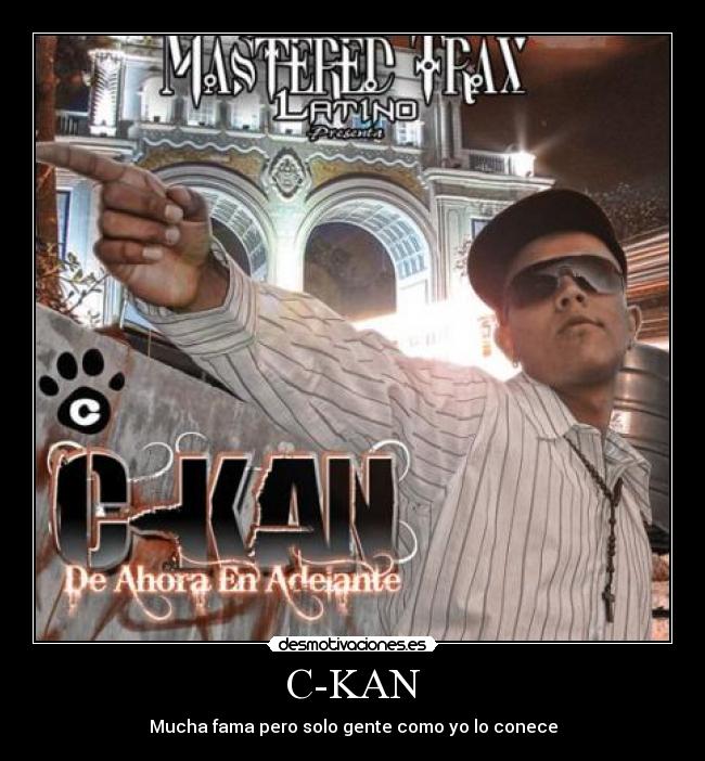 C-KAN - Mucha fama pero solo gente como yo lo conece