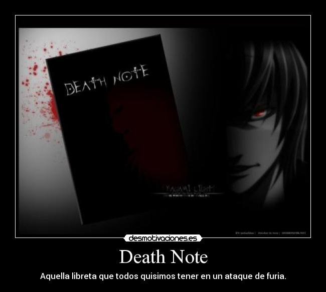 Death Note - Aquella libreta que todos quisimos tener en un ataque de furia.