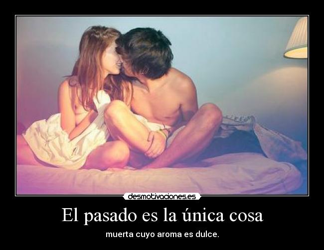 El pasado es la única cosa -