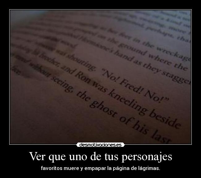 Ver que uno de tus personajes - favoritos muere y empapar la página de lágrimas.