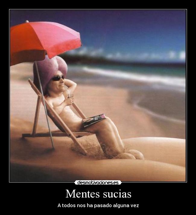 Mentes sucias - A todos nos ha pasado alguna vez