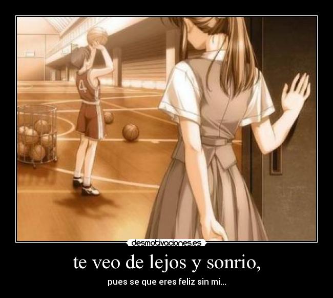 te veo de lejos y sonrio, -