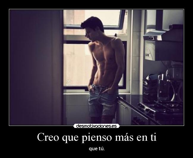 Creo que pienso más en ti - 