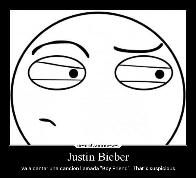 Justin Bieber - va a cantar una cancion llamada Boy Friend. That´s suspicious
