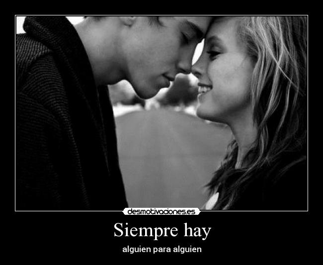 Siempre hay - alguien para alguien