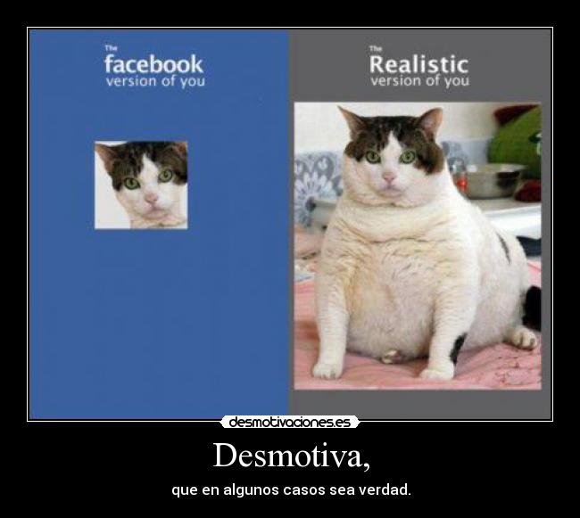 Desmotiva, - que en algunos casos sea verdad.