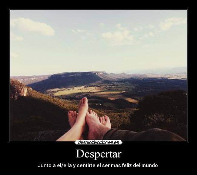 Despertar - Junto a el/ella y sentirte el ser mas feliz del mundo ♥