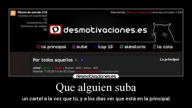 Que alguien suba - un cartel a la vez que tú, y a los días ver que está en la principal.