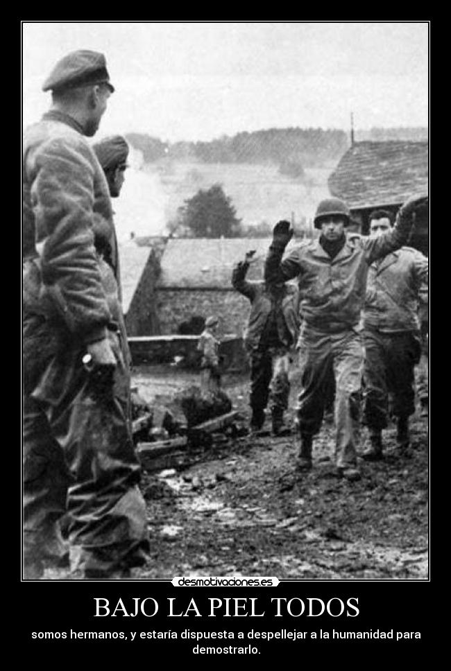 BAJO LA PIEL TODOS - somos hermanos, y estaría dispuesta a despellejar a la humanidad para demostrarlo.