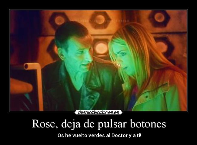 Rose, deja de pulsar botones -