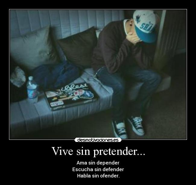 Vive sin pretender... - 