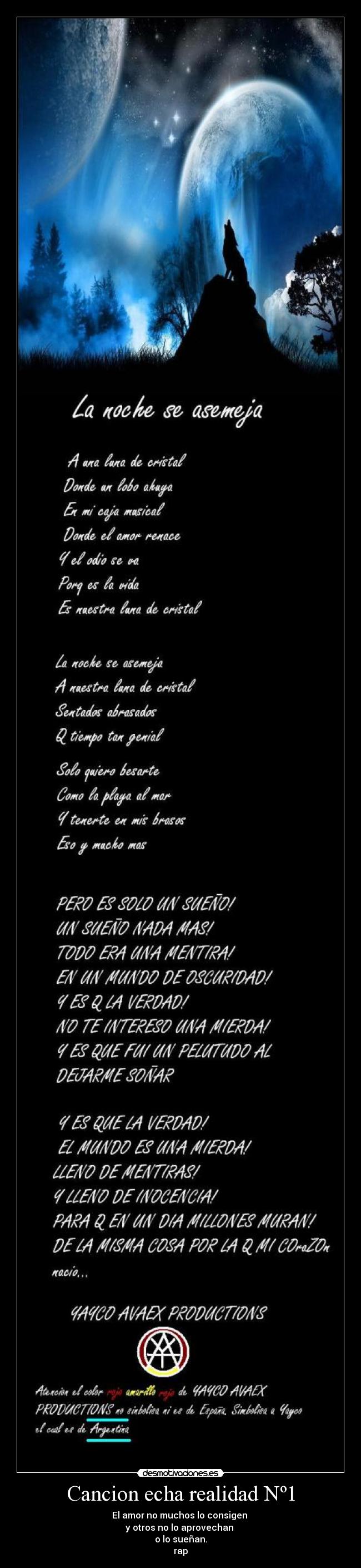 Cancion echa realidad Nº1 - El amor no muchos lo consigen
y otros no lo aprovechan
o lo sueñan.
rap