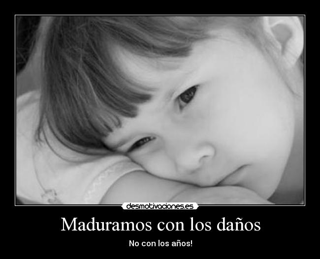 Maduramos con los daños - No con los años!