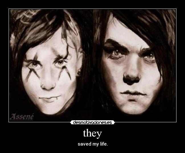 they - saved my life.