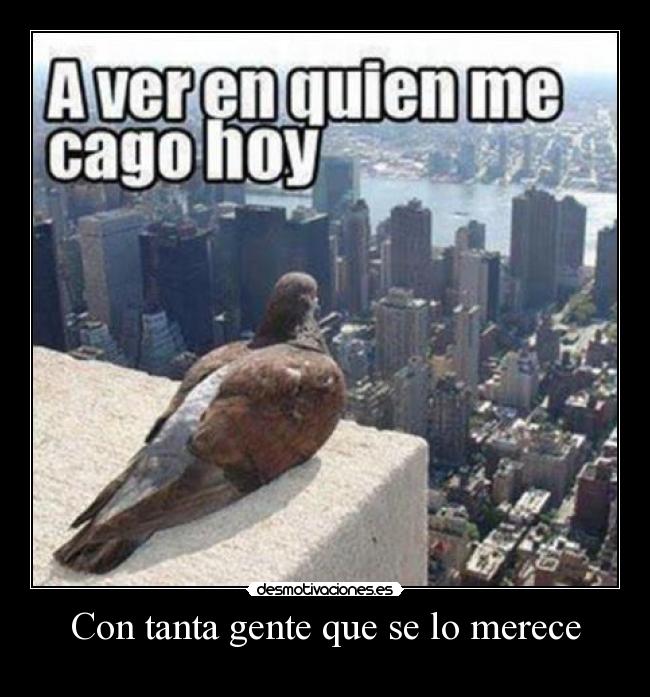 Con tanta gente que se lo merece -