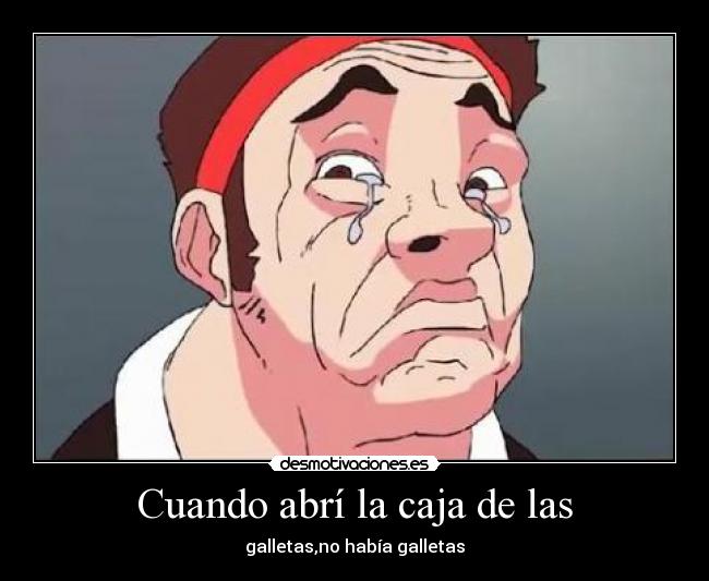 Cuando abrí la caja de las - galletas,no había galletas