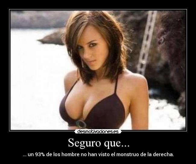 Seguro que... - ... un 93% de los hombre no han visto el monstruo de la derecha.