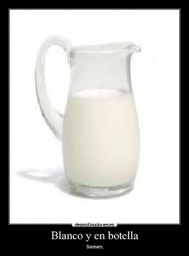 Blanco y en botella - Semen.