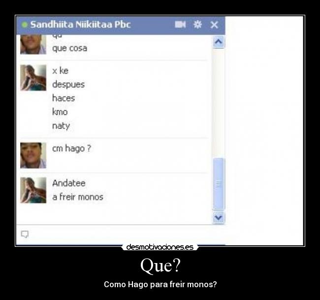 Que? - Como Hago para freir monos?