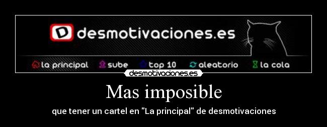 Mas imposible - que tener un cartel en La principal de desmotivaciones