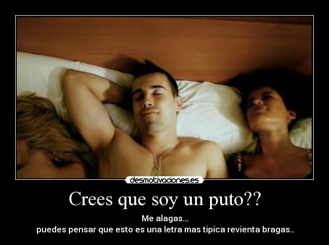 Crees que soy un puto?? - 