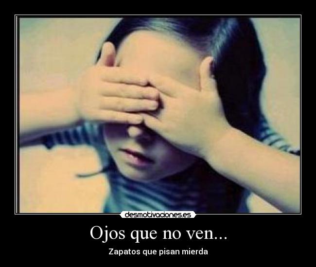 Ojos que no ven... - 