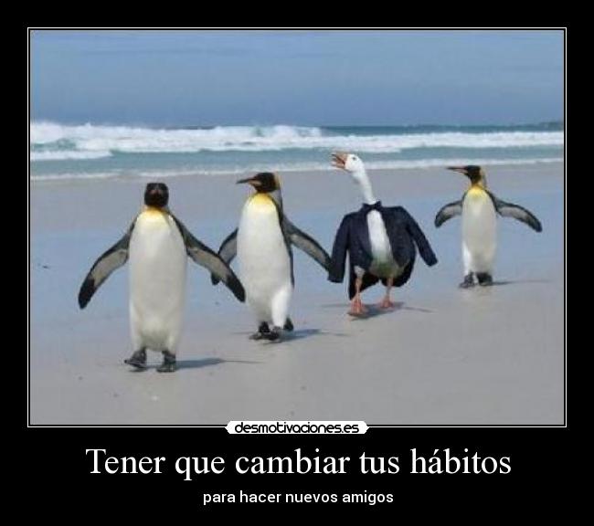 Tener que cambiar tus hábitos -