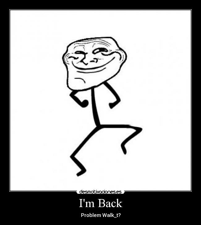 Im Back - Problem Walk_t?