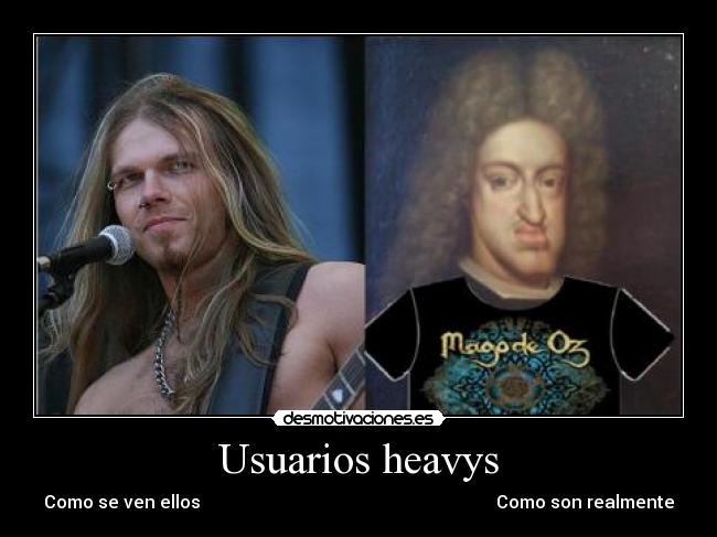 Usuarios heavys - Como se ven ellos Como son realmente