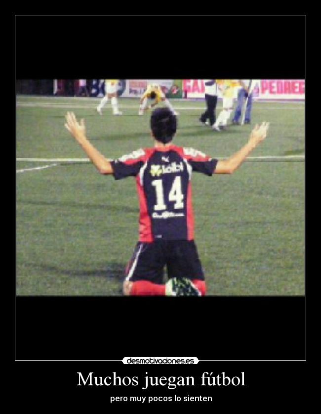 Muchos juegan fútbol - pero muy pocos lo sienten