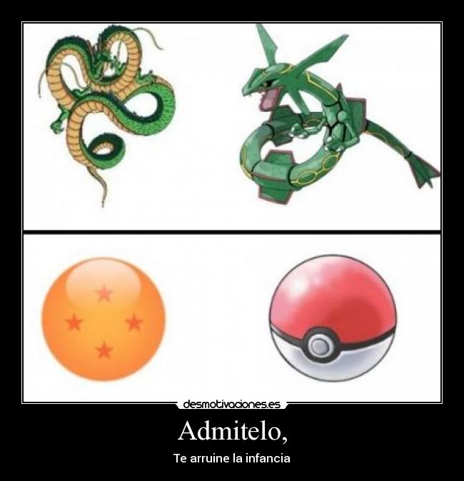 Admitelo, - Te arruine la infancia