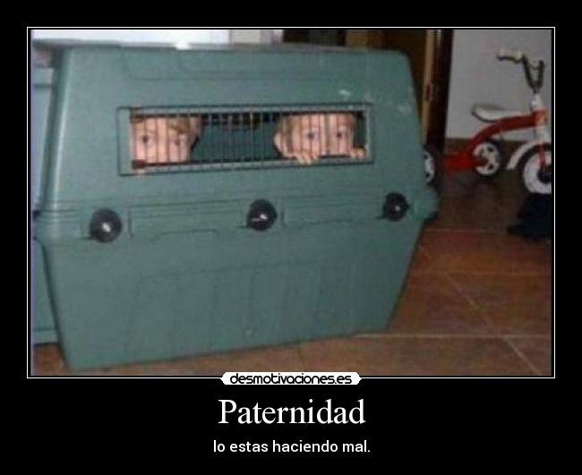 Paternidad - lo estas haciendo mal.