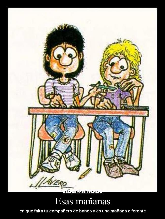 Esas mañanas - en que falta tu compañero de banco y es una mañana diferente