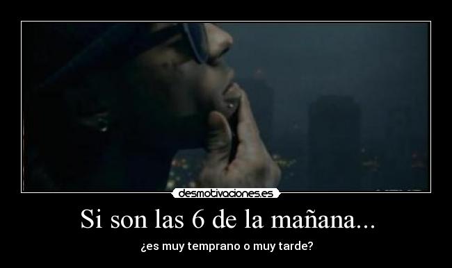Si son las 6 de la mañana... -