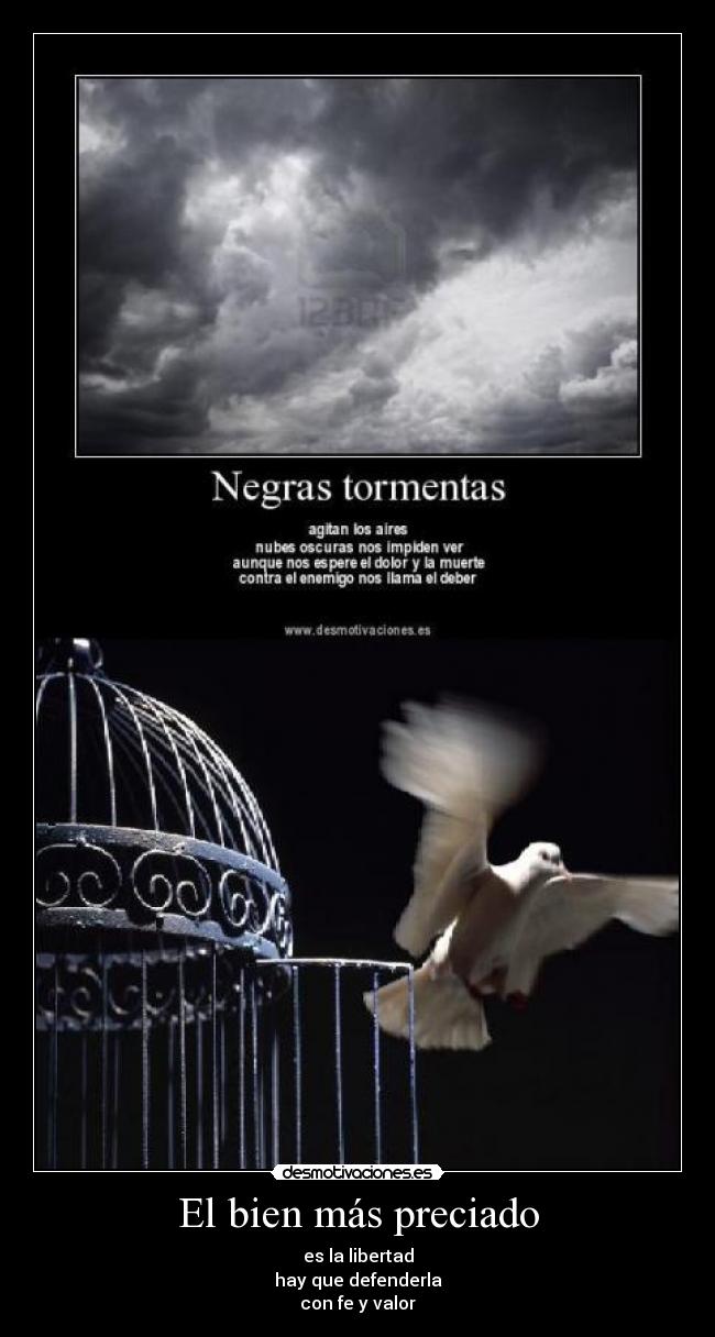 El bien más preciado - es la libertad
hay que defenderla
con fe y valor