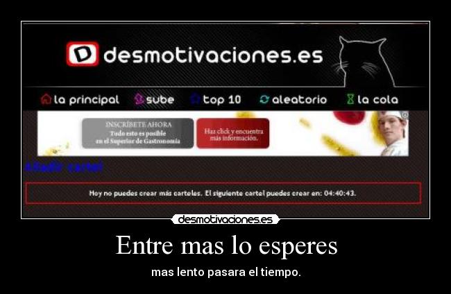 Entre mas lo esperes - mas lento pasara el tiempo.