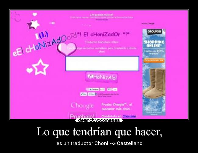 Lo que tendrían que hacer, - es un traductor Choni ~> Castellano
