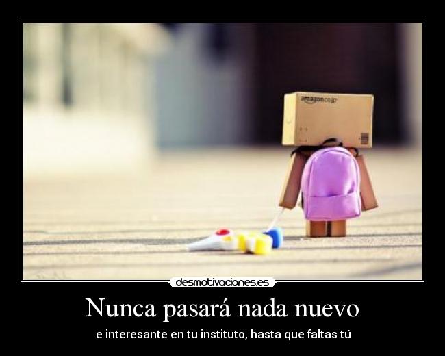 Nunca pasará nada nuevo - e interesante en tu instituto, hasta que faltas tú