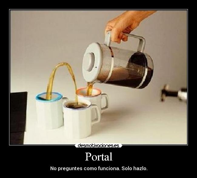 Portal - No preguntes como funciona. Solo hazlo.