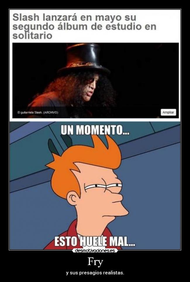 Fry - y sus presagios realistas.
