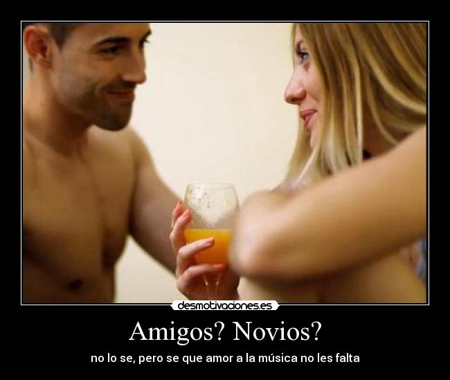 Amigos? Novios? - 