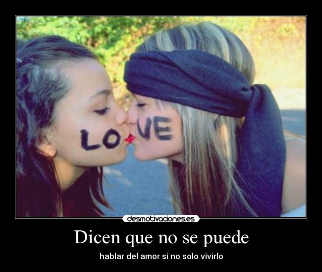 Dicen que no se puede - hablar del amor si no solo vivirlo