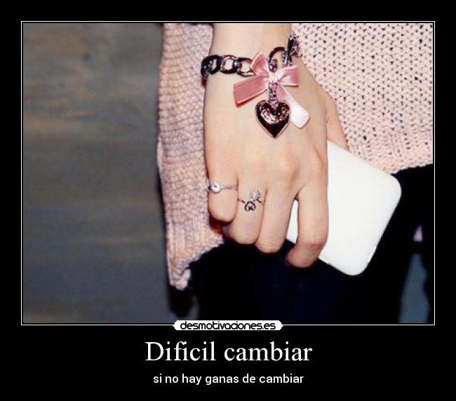 Dificil cambiar -
