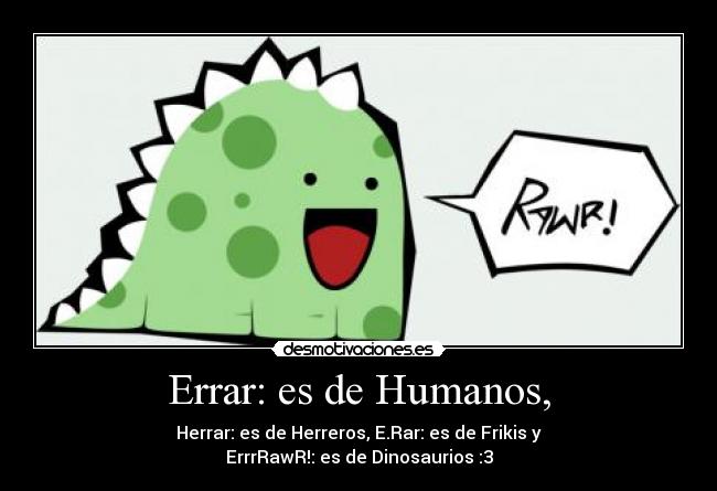 Errar: es de Humanos, -