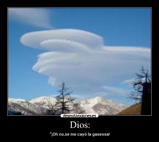 Dios: - ¡Oh no,se me cayó la gaseosa!