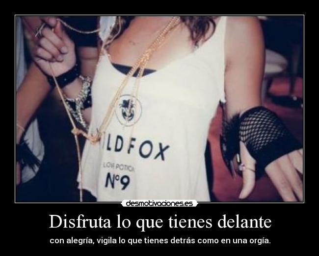 Disfruta lo que tienes delante - 