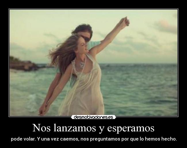 Nos lanzamos y esperamos -