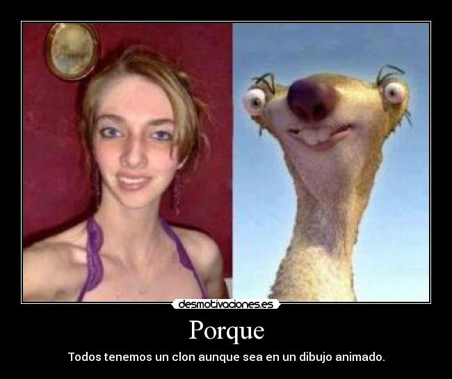 Porque - Todos tenemos un clon aunque sea en un dibujo animado.